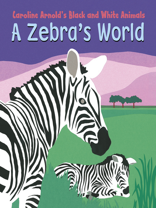 Title details for A Zebra's World by Caroline Arnold - Available